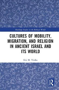 Cultures of Mobility, Migration, and Religion in Ancient Israel and Its World