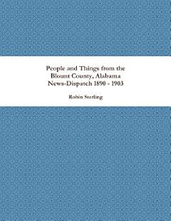 People and Things from the Blount County, Alabama News-Dispatch 1890 - 1903