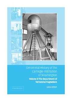 Centennial History of the Carnegie Institution of Washington: Volume 2, The Department of Terrestrial Magnetism