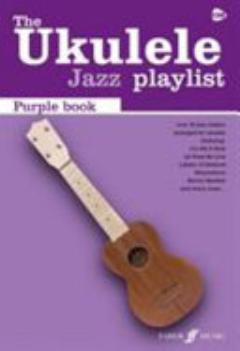 The ukulele jazz playlist purple book : [over 30 jazz classics arranged for ukulele !] : [includes full lyrics, strumming patterns and ukulele chord diagrams]