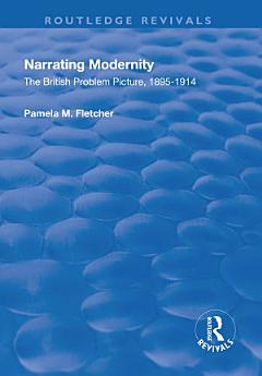 Narrating Modernity: The British Problem Picture, 1895-1914