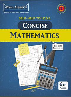 Self-Help to ICSE Concise Mathematics Middle School Class 6 [For 2022 Examinations]