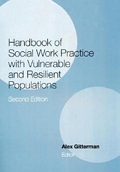 Handbook of Social Work Practice with Vulnerable and Resilient Populations