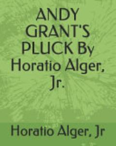 Andy Grant\'s Pluck by Horatio Alger, Jr.