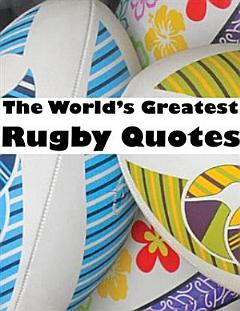 World\'s Greatest Rugby Quotes