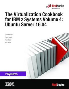 The Virtualization Cookbook for IBM z Systems Volume 4: Ubuntu Server 16.04