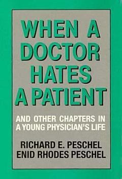 When a Doctor Hates a Patient, and Other Chapters in a Young Physician\'s Life