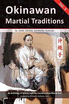 Okinawan Martial Traditions: Te, Tode, Karate, Karatedo, Kobudo - Vol. 3