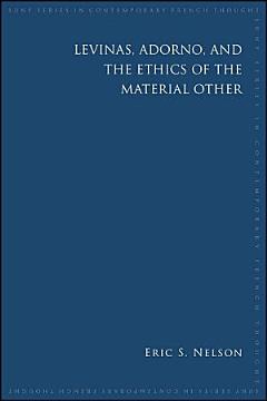 Levinas, Adorno, and the Ethics of the Material Other