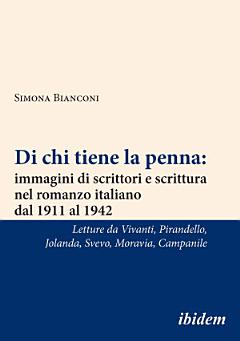 Di chi tiene la penna: immagini di scrittori e scrittura nel romanzo italiano dal 1911 al 1942 [Italian-language Edition]