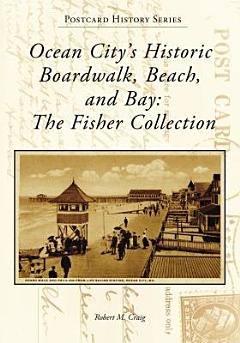 Ocean City\'s Historic Boardwalk, Beach, and Bay: The Fisher Collection