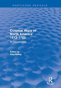 Colonial Wars of North America, 1512-1763 (Routledge Revivals)