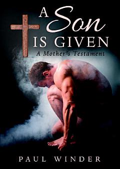 A Son is Given: A Mothers Testament