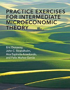 Practice Exercises for Intermediate Microeconomic Theory