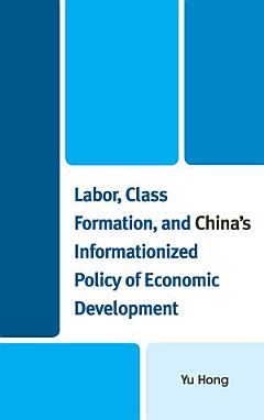 Labor, Class Formation, and China\'s Informationized Policy of Economic Development