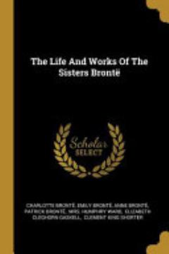 The Life And Works Of The Sisters Brontë