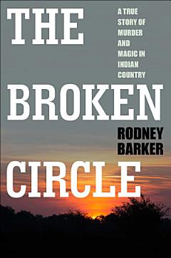 The Broken Circle: True Story of Murder and Magic In Indian Country