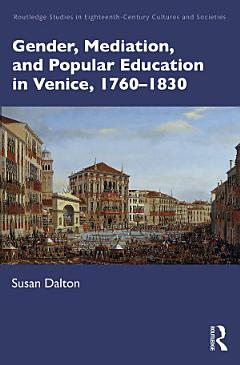 Gender, Mediation, and Popular Education in Venice, 1760–1830