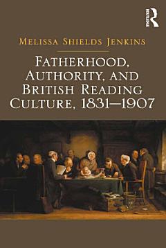 Fatherhood, Authority, and British Reading Culture, 1831-1907