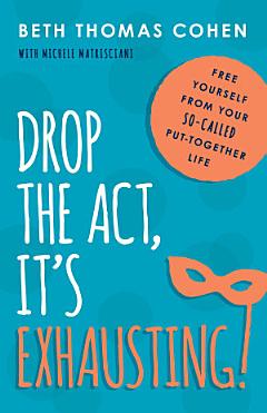 Drop the Act, It\'s Exhausting!