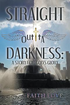 Straight Outta Darkness: A Story for God\'s Glory