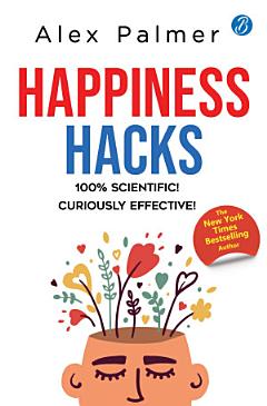 Happiness Hacks: 100% Scientific! Curiously Effective! ǀ Latest book by New York Times Bestselling author