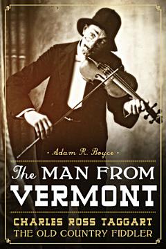 The Man from Vermont: Charles Ross Taggart Old Country Fiddler