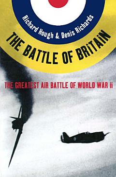 The Battle of Britain: The Greatest Air Battle of World War II