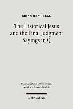 The Historical Jesus and the Final Judgment Sayings in Q