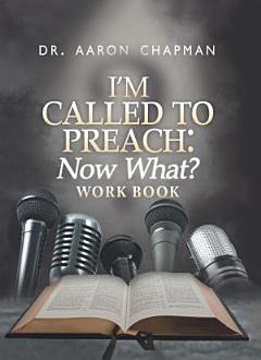 I\'m Called to Preach Now What? Work Book