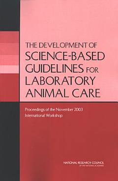 The Development of Science-based Guidelines for Laboratory Animal Care