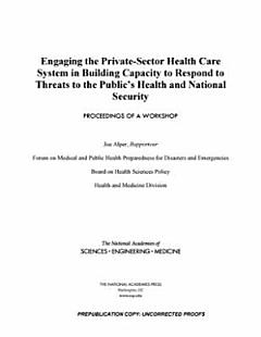 Engaging the Private-Sector Health Care System in Building Capacity to Respond to Threats to the Public\'s Health and National Security