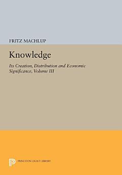 Knowledge: Its Creation, Distribution and Economic Significance, Volume III