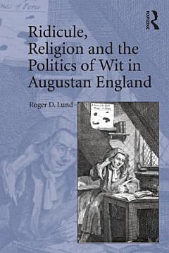 Ridicule, Religion and the Politics of Wit in Augustan England