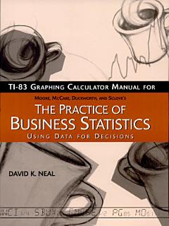 The Practice of Business Statistics TI-83 Graphing Calculator Manual