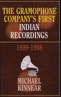 The Gramophone Company\'s First Indian Recordings, 1899-1908