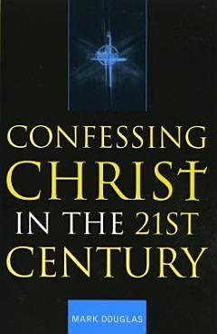 Confessing Christ in the Twenty-first Century