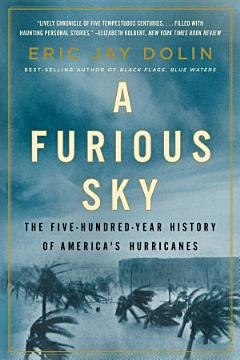 A Furious Sky: The Five-Hundred-Year History of America\'s Hurricanes