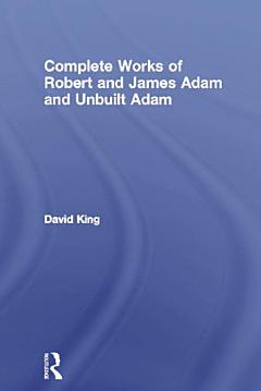 Complete Works of Robert and James Adam and Unbuilt Adam