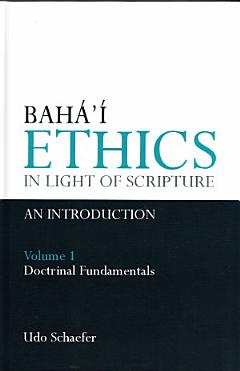 Bahá\'í Ethics in Light of Scripture: Doctrinal fundamentals