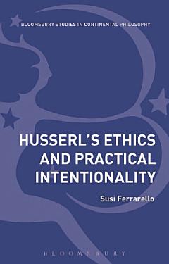 Husserl’s Ethics and Practical Intentionality