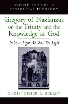 Gregory of Nazianzus on the Trinity and the Knowledge of God