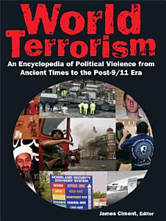 World Terrorism: An Encyclopedia of Political Violence from Ancient Times to the Post-9/11 Era