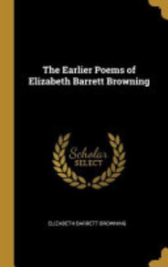 The Earlier Poems of Elizabeth Barrett Browning