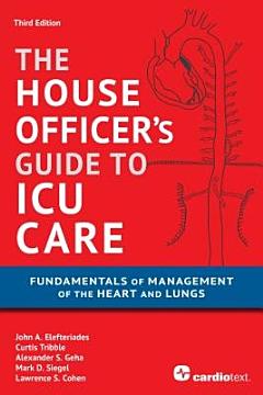 House Officer\'s Guide to ICU Care: Fundamentals of Management of the Heart and Lungs