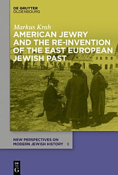 American Jewry and the Re-Invention of the East European Jewish Past