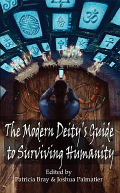 The Modern Deity\'s Guide to Surviving Humanity