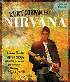 Kurt Cobain and Nirvana - Updated Edition