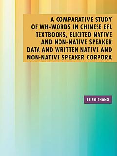 A Comparative Study of Wh-Words in Chinese Efl Textbooks, Elicited Native and Non-Native Speaker Data and Written Native and Non-Native Speaker Corpora