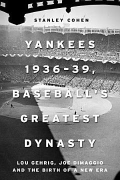 Yankees 1936–39, Baseball\'s Greatest Dynasty